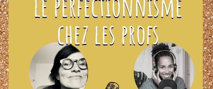 Ép. 127 : Le perfectionnisme chez les profs (avec Gaëlle Massé)