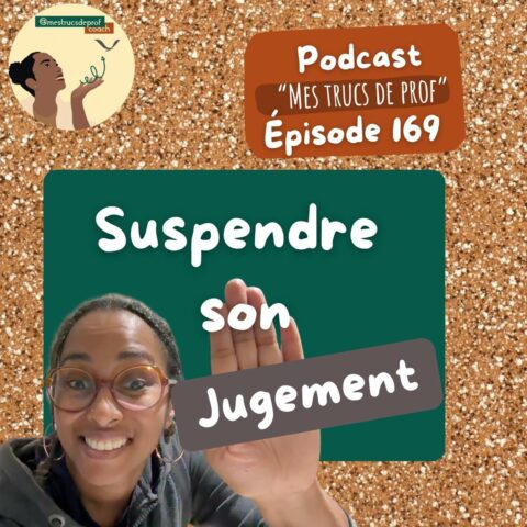 podcast mes trucs de prof épisode 169 : savoir suspendre son jugement quand on est prof ou formateur
